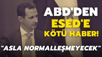 ABD'den Esed'e kötü haber: İlişkilerimiz asla normalleşmeyecek