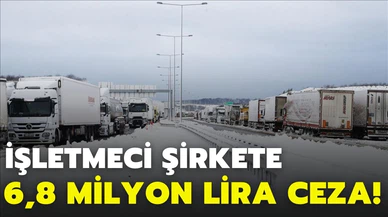 Kuzey Marmara Otoyolu'nun işletmecisine 6,8 milyon lira ceza