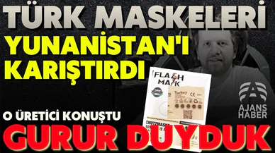 Yunanistan Türk maskeleri ile sallandı, o maskelerin üreticisi sadece Ajanshaber'e konuştu