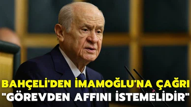 Bahçeli'den İmamoğlu çıkışı: Görevden affını istemelidir