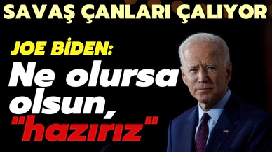 Biden; "Ukrayna'da ne olursa olsun, herseye hazırlıklıyız"