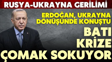 Erdoğan; "Batı, Rusya-Ukrayna gerilimine katkı sağlamıyor, çomak sokuyor"
