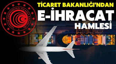 Ticaret Bakanlığı e-ticaretin, e-ihracat kanalına dönüşmesi için çalışmalar yürütüyor