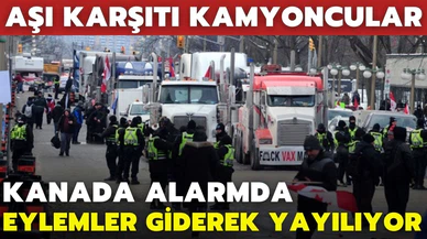 Kanada'daki aşı karşıtı kamyoncuların eylemi ülke geneline yayıldı