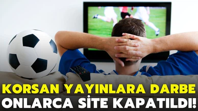 Korsan maç yayınlarına büyük darbe! Onlarca site kapatıldı!