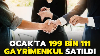 Ocak ayında 199 bin 111 gayrimenkul satıldı