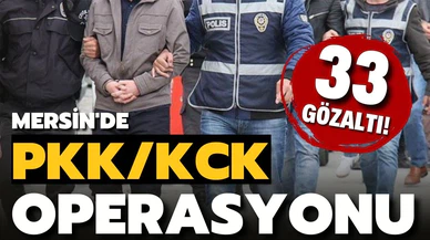 Mersin'de PKK/KCK'ya yönelik operasyonda 33 zanlı yakalandı