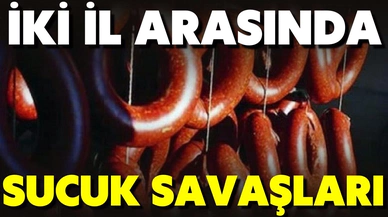 Sucuk savaşları: İki il sucuk üretiminde kim önde, sorusunun cevabında tartıştı