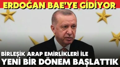 Cumhurbaşkanı Recep Tayyip Erdoğan; " BAE ile yeni bir dönem başlattık"