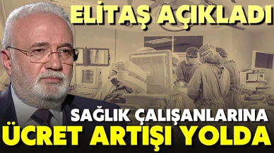 AK Parti Grup Başkanvekili Elitaş: Sağlık çalışanlarına ücret artışı gündemimizde