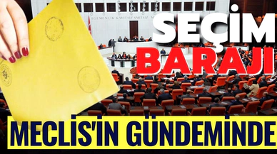 Seçim barajının düşürülmesi Meclis gündemine geliyor