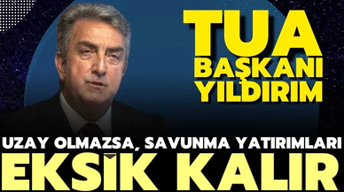 TUA Başkanı Yıldırım: "Uzay sistemleri olmazsa Türkiye'nin savunma sanayisinde yaptığı yatırımlar eksik kalır"