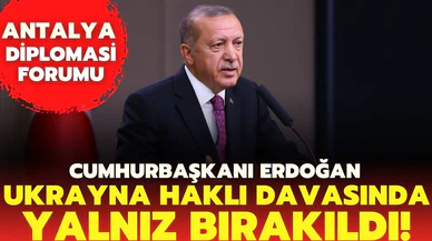 Cumhurbaşkanı Erdoğan: Ukrayna, haklı davasında yalnız bırakıldı