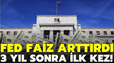 Fed, 3 yıl sonra ilk kez faiz arttırdı