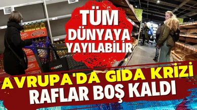 Savaşın etkileri dünyaya yayıldı! Avrupa'da raflar boş kaldı
