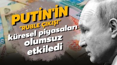 Putin'in "ruble çıkışı" küresel piyasaları olumsuz etkiledi