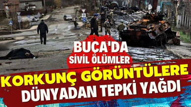 Buça'daki korkunç görüntülere dünyadan tepki yağıyor