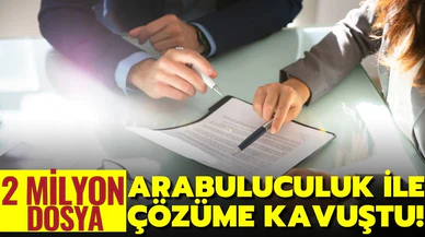 Arabuluculuk, 2 milyona yakın dosyayı çözüme kavuşturdu