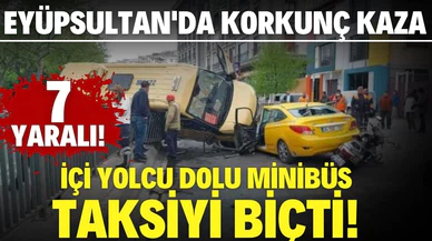 Eyüpsultan'da minibüsün taksinin üstüne çıktığı kazada 7 kişi yaralandı