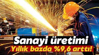 Sanayi üretimi yıllık yüzde 9,6 arttı