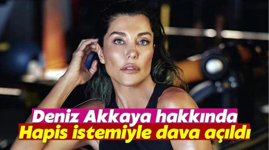 Deniz Akkaya hakkında hapis istemi!