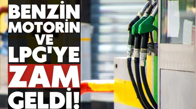Benzin, motorin ve LPG'ye zam geldi!