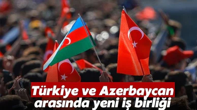 Türkiye ve Azerbaycan arasında yeni iş birliği