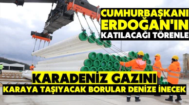 Karadeniz gazını karaya taşıyacak borular denize iniyor