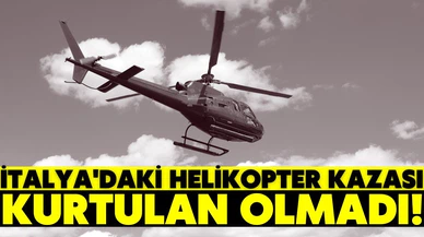 İtalya'daki helikopter kazasında kurtulan olmadı