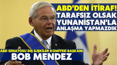 ABD'den Yunanistan itirafı: Tarafsız olsak Atina'yla anlaşmalar imzalamazdık