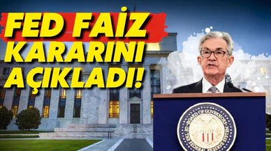 Fed faiz kararını açıkladı