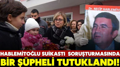 Hablemitoğlu suikastı soruşturmasında bir şüpheli tutuklandı
