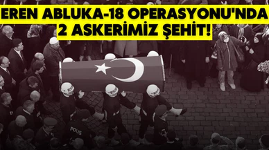 Eren Abluka-18 Operasyonu'nda iki askerimiz şehit oldu