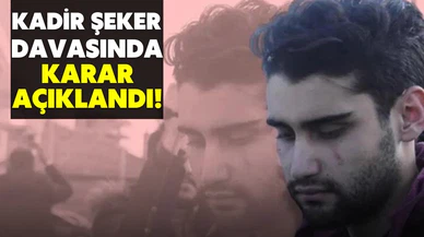 Kadir Şeker davasında karar açıklandı!
