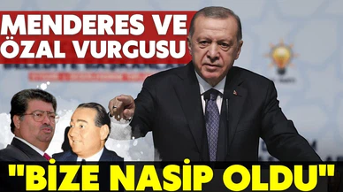 Cumhurbaşkanı Erdoğan'dan Menderes ve Özal vurgusu: Bize nasip oldu