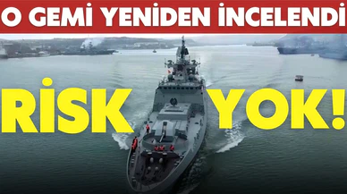 Uzmanlar o gemiyi tekrar inceledi! Riskli bir durum yok!