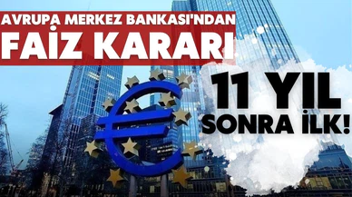 Avrupa Merkez Bankası'ndan 11 yıl sonra faiz artışı