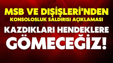 MSB ve Dışişleri'nden sert açıklama: Kazdıkları hendeklere gömeceğiz!