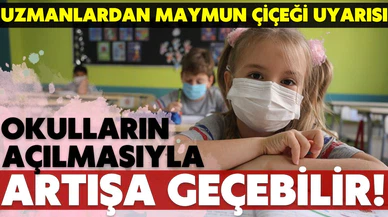 Uzmanlardan maymun çiçeği uyarısı: Okulların açılmasıyla yayılabilir