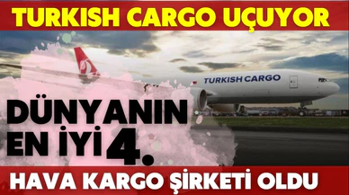 Turkish Cargo, küresel hava kargo taşıyıcıları arasında 4’üncü sıraya yükseldi