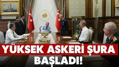 Yüksek Askeri Şura toplantısı başladı!