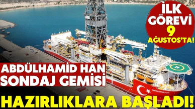 Abdülhamid Han sondaj gemisi hazırlıklara başladı!