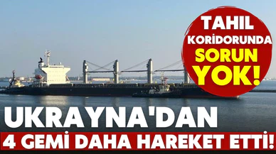 4 gemi daha Ukrayna'dan hareket etti!