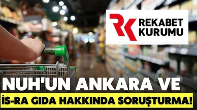 Nuh'un Ankara ve İs-Ra Gıda hakkında soruşturma!