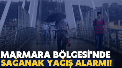 Marmara Bölgesi'nde kuvvetli sağanak alarmı!