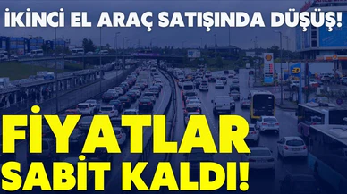 İkinci el araç satışlarında düşüş görüldü!