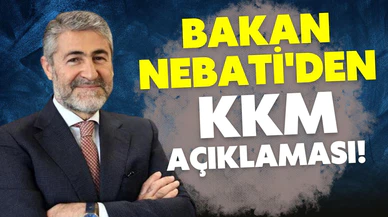 Bakan Nebati'den KKM açıklaması!