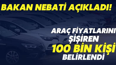 Araba fiyatlarını şişiren 100 bin kişi belirlendi!