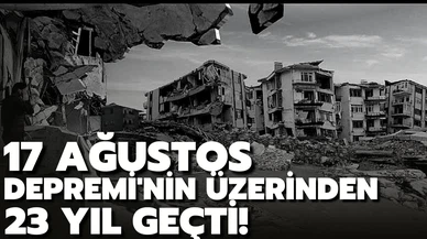 17 Ağustos Depremi'nin üzerinden 23 yıl geçti!