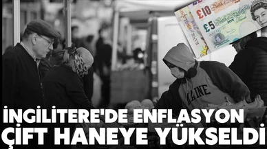 İngiltere'de enflasyon çift haneye yükseldi!